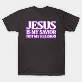 Jesus Is My Savior Not My Religion T-Shirt